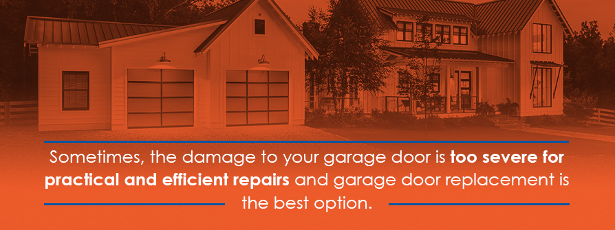 Sometimes The Damage Is Too Severe And Garage Door Replacement May Be Needed