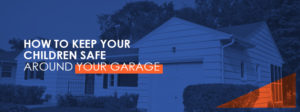 How to Keep Your Child Safe Around Your Garage