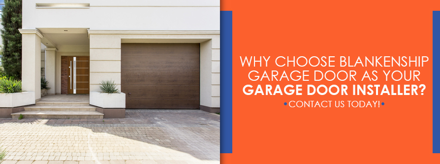 Why Choose Blankenship As Your Garage Door Installer