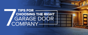 Tips for Choosing the Right Garage Door Company